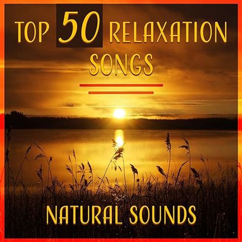 Top 50 Relaxation Songs Natural Sounds Healing Music For Meditation