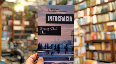 Infocracia La Digitalizaci N Y La Crisis De La Democracia El