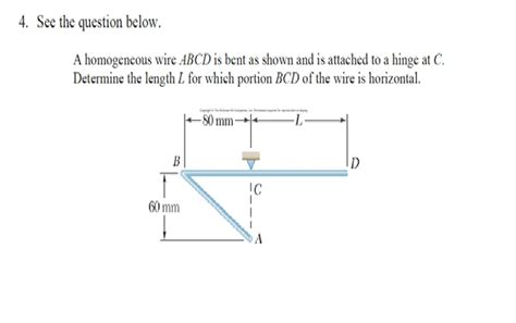 Solved A Homogeneous Wire Abcd Is Bent As Shown And Is Chegg