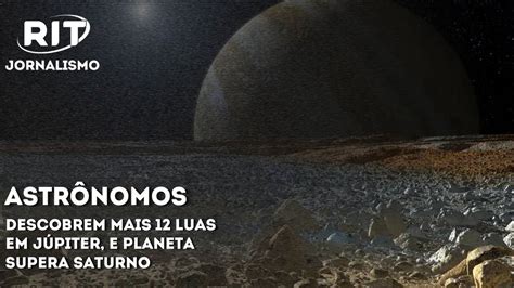 Astrônomos descobrem mais 12 luas em Júpiter e planeta supera Saturno