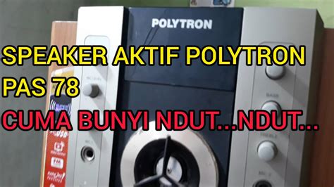 Speaker Aktif Polytron Cuma Bunyi Nduut Nduut Lampu Led Indikator