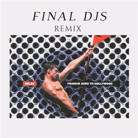 Stream Frankie Goes To Hollywood Relax Final Djs Remix Official