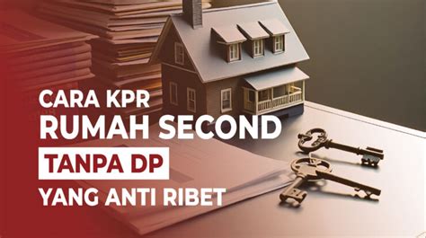 Cara KPR Rumah Second Tanpa DP Yang Anti Ribet