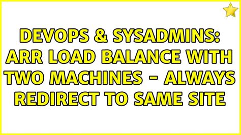 DevOps SysAdmins ARR Load Balance With Two Machines Always