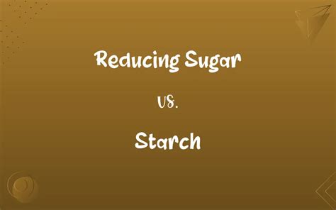 Reducing Sugar Vs Starch Know The Difference