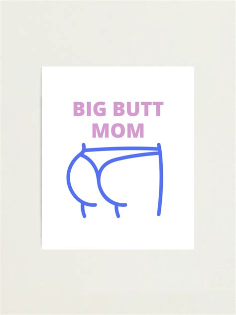 Big Butt Mom Big Ass Mom Yes I M A Big Butt Mom Photographic Print For Sale By El Youssefi