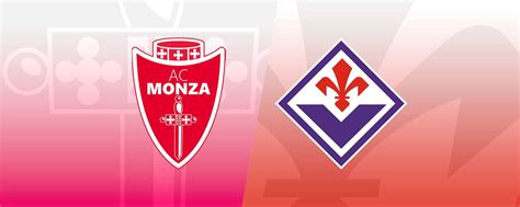 Monza Fiorentina Probabili Formazioni E Dove Vederla In Streaming