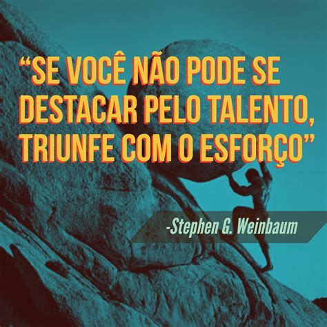 Se Voc N O Se Destacar Pelo Talento Triunfe Esfor O O Trabalho