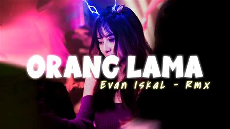 ORANG LAMA Evan IskaL REMIX DISTAN YouTube Music