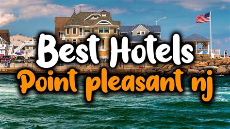 Best Hotels In Point Pleasant Beach For Families Couples Work Trips