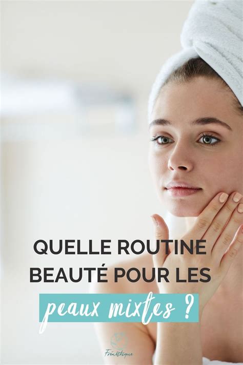 Quelle routine beauté pour les peaux mixtes Frénéthique Routines