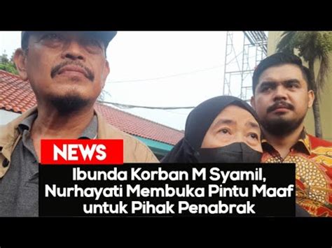 Ibunda Korban M Syamil Nurhayati Membuka Pintu Maaf Untuk Pihak