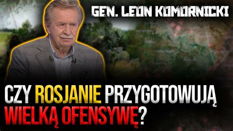 Czy Rosjanie przygotowują wielką OFENSYWĘ Gen Leon Komornicki CDA