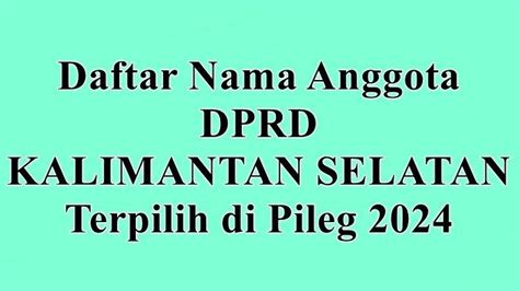 Daftar Nama Nama Anggota Dprd Provinsi Kalsel Terpilih Di Pileg