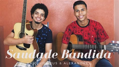 Saudade Bandida Cover Kaio Vin Cius Alexandre Zez Di Camargo