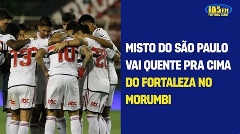 Misto Do São Paulo Vai Quente Pra Cima Do Fortaleza No Morumbi Youtube