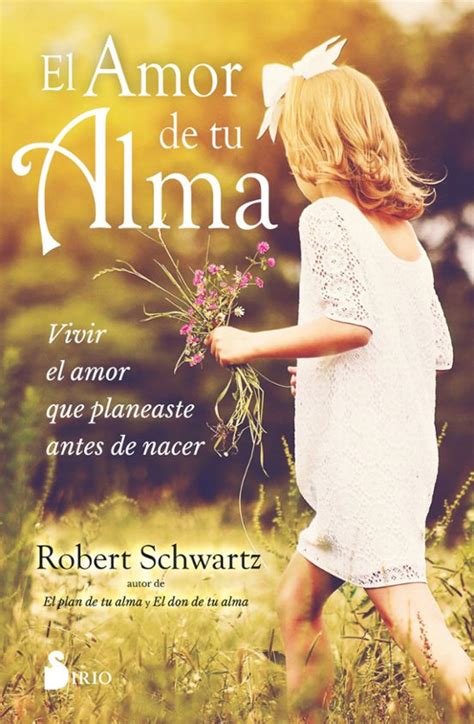 EL AMOR DE TU ALMA ROBERT SCHWARTZ Casa Del Libro