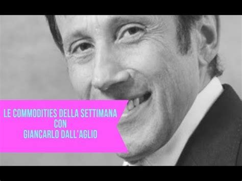 Le Commodities Della Settimana Con Giancarlo Dall Aglio Youtube