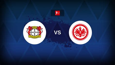 Bundesliga Bayer Leverkusen V Eintracht Frankfurt Preview