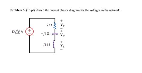 Solved Problem 3 10pt Sketch The Current Phasor Diagram Chegg