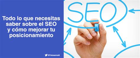 Todo Lo Que Necesitas Saber Sobre El Seo Y Cómo Mejorar Tu