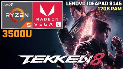 Tekken 8 Ryzen 5 3500U VEGA 8 12GB RAM 35W TDP Lenovo Ideapad