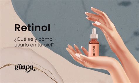 Retinol Qué es Cómo usarlo en mi piel Guapa Skincare