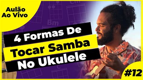 4 Forma De Tocar Samba No Ukulele Aulão Ao Vivo 12 YouTube