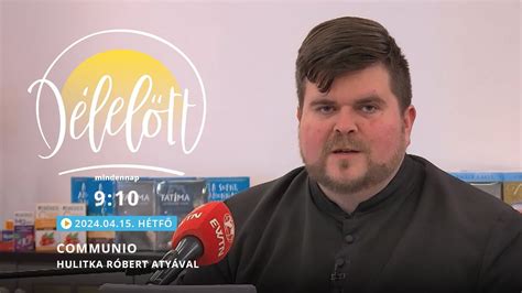 Communio Délelőtt Hulitka Róbert atyával 2024 04 15 YouTube