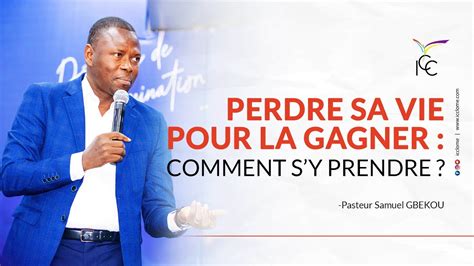 Perdre Sa Vie Pour La Gagner Comment Sy Prendre Ps Samuel Gbekou