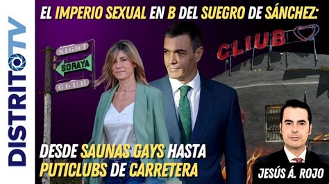 El IMPERIO SEXUAL en B del SUEGRO de SÁNCHEZ desde SAUNAS GAYS hasta