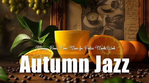 Autumn Jazz Relaxing Piano Jazz Coffee Morning Bossa Nova Music For