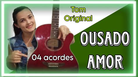 Cifra Ousado Amor Isaias Saad Tom Original Youtube