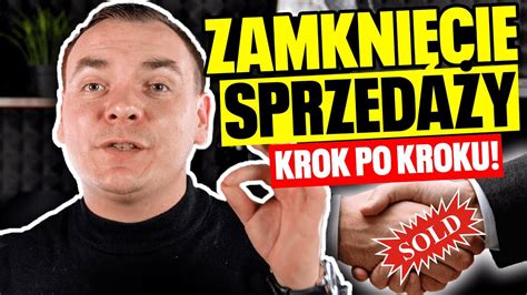 Jak SKUTECZNIE ZAMYKAĆ SPRZEDAŻ w 4 etapach Zamknięcie sprzedaży krok