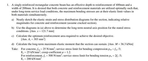 Solved 1. A singly-reinforced rectangular concrete beam has | Chegg.com