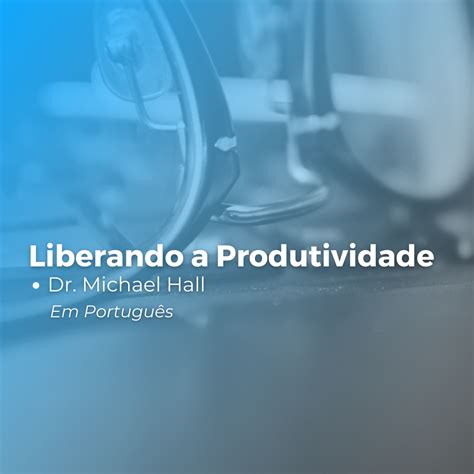 Michael Hall Liberando A Produtividade Portugu S Inap Rj