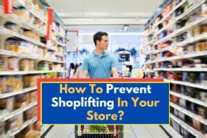 How To Prevent Shoplifting In Your Store Retail Theft