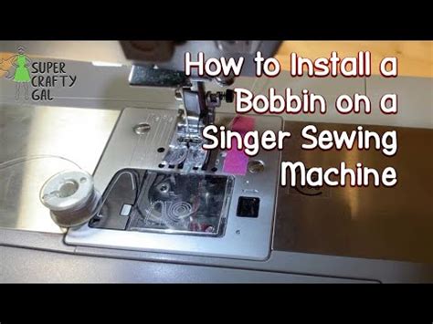 How To Install A Bobbin On A Singer Sewing Machine Youtube