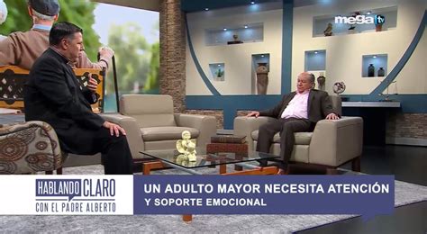 Hablando Claro Con El Padre Alberto 10 20 21 Un Adulto Mayor Necesita