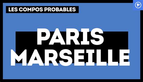 PSG OM les compositions probables Vidéo Dailymotion