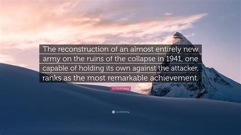 Richard Overy Quote: “The reconstruction of an almost entirely new army