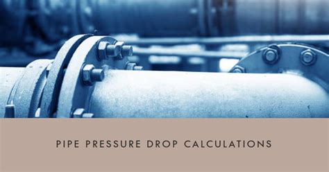 Pipe Pressure Drop Calculations: Essential Equations and Guidelines ...