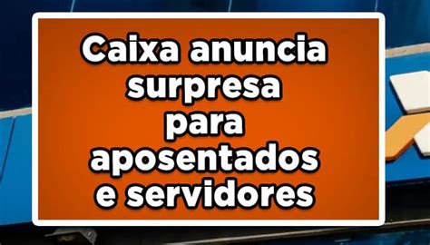 Caixa anuncia surpresa para aposentados e servidores públicos