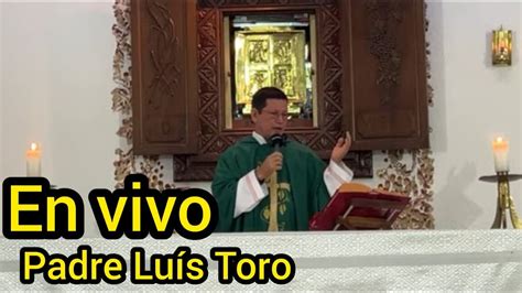 PADRE LUIS TORO EN VIVO impresionante Homilía de hoy DOMINGO YouTube