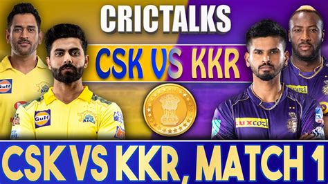 Live CSK Vs KKR Match 1 Mumbai CRICTALKS TOSS PRE MATCH IPL