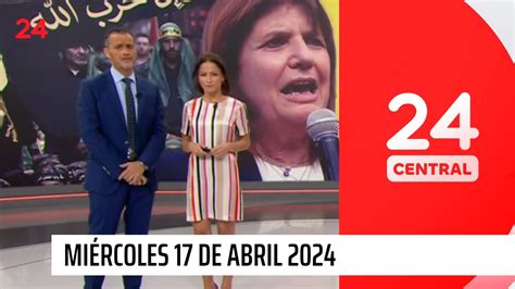 24 Central Miércoles 17 De Abril 2024 24 Horas Tvn Chile Youtube