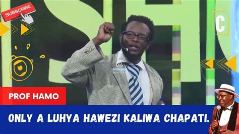 Only A Luhya Hawezi Kaliwa Chapati By Prof Hamo Youtube