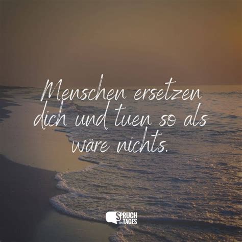 Menschen Ersetzen Dich Und Tuen So Als W Re Nichts Spruch Des Tages