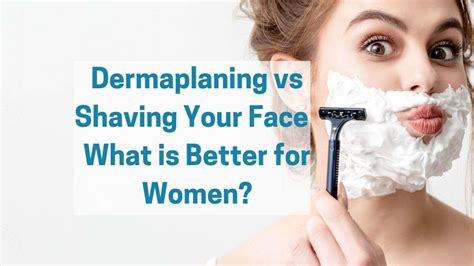 Dermaplaning vs Shaving Your Face | What is better for women?