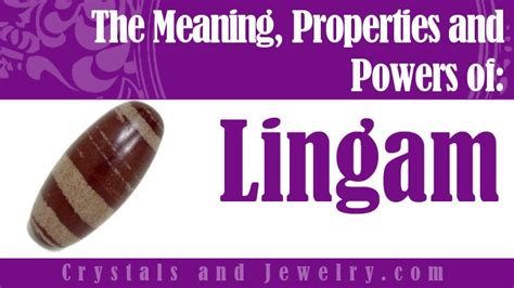 Lingam: Meanings, Properties and Powers - The Complete Guide